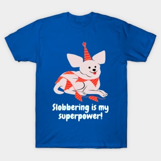 Slobbering is my superpower! T-Shirt